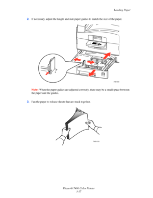 Page 46
Loading Paper
Phaser® 7400 Color Printer 3-17
2.
If necessary, adjust the length and side pa per guides to match the size of the paper.
Note: When the paper guides are adjusted corr ectly, there may be a small space between 
the paper and the guides.
3. Fan the paper to release sheets that are stuck together.
7400-018
7400-019
Downloaded From ManualsPrinter.com Manuals 