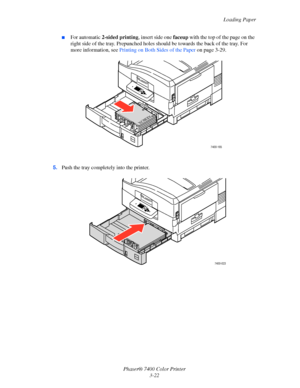 Page 51
Loading Paper
Phaser® 7400 Color Printer 3-22
■For automatic  2-sided printing , insert side one  faceup with the top of the page on the 
right side of the tray. Prepunched holes sh ould be towards the back of the tray. For 
more information, see  Printing on Both Sides of the Paper  on page 3-29.
5. Push the tray completely into the printer.
7400-165
XEROX
7400-023
Downloaded From ManualsPrinter.com Manuals 