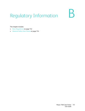 Page 151B
Phaser 7500 Color Printer
User Guide151
Regulatory Information
This chapter includes:
•Basic Regulations on page 152
•Material Safety Data Sheets on page 154
Downloaded From ManualsPrinter.com Manuals 