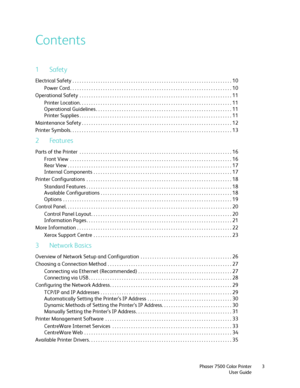 Page 3Phaser 7500 Color Printer
User Guide3
Contents
1Safety
Electrical Safety . . . . . . . . . . . . . . . . . . . . . . . . . . . . . . . . . . . . . . . . . . . . . . . . . . . . . . . . . . . . . . . . . . . . 10
Power Cord . . . . . . . . . . . . . . . . . . . . . . . . . . . . . . . . . . . . . . . . . . . . . . . . . . . . . . . . . . . . . . . . . . . . . 10
Operational Safety  . . . . . . . . . . . . . . . . . . . . . . . . . . . . . . . . . . . . . . . . . . . . . . . . . . . . . . . . . . . . . . ....