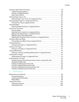 Page 5Contents
Phaser 7500 Color Printer
User Guide5
Printing on Both Sides of the Paper . . . . . . . . . . . . . . . . . . . . . . . . . . . . . . . . . . . . . . . . . . . . . . . . . . 78
2-Sided Printing Guidelines . . . . . . . . . . . . . . . . . . . . . . . . . . . . . . . . . . . . . . . . . . . . . . . . . . . . . . 78
Printing a 2-Sided Document . . . . . . . . . . . . . . . . . . . . . . . . . . . . . . . . . . . . . . . . . . . . . . . . . . . . 79
Page Layout Options . . . . . . . . . . . . . . ....