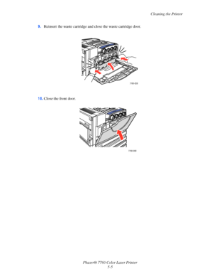 Page 109
Cleaning the Printer
Phaser® 7760 Color Laser Printer 5-5
9.
Reinsert the waste cartridge and close the waste cartridge door.
10. Close the front door.
7760-026
7760-008
Downloaded From ManualsPrinter.com Manuals 