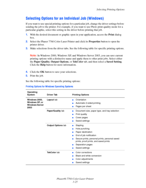 Page 60
Selecting Printing Options
Phaser® 7760 Color Laser Printer 3-25
Selecting Options for an  Individual Job (Windows)
If you want to use special printing options for a pa rticular job, change the driver settings before 
sending the job to the printer. For example, if  you want to use Photo print-quality mode for a 
particular graphic, select this setting  in the driver before printing that job.
1. With the desired document or graphic open in your application, access the  Print dialog 
box.
2. Select the...