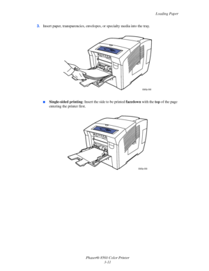 Page 41
Loading Paper
Phaser® 8560 Color Printer 3-11
3.
Insert paper, transparencies, envelope s, or specialty media into the tray.
■Single-sided printing : Insert the side to be printed  facedown with the top of the page 
entering the printer first.
8560p-090
8560p-009
Downloaded From ManualsPrinter.com Manuals 