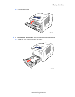 Page 137Clearing Paper Jams
Phaser® 8560/8860 Printer
6-5 c.Close the front cover.
7.If you did not find jammed paper in the previous steps, follow these steps:
a.Pull all the trays completely out of the printer.
8860p-014
8860p-028
Downloaded From ManualsPrinter.com Manuals 