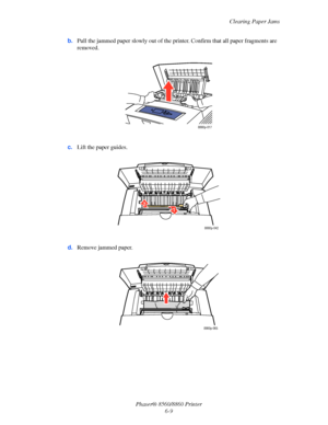 Page 141Clearing Paper Jams
Phaser® 8560/8860 Printer
6-9 b.Pull the jammed paper slowly out of the printer. Confirm that all paper fragments are 
removed.
c.Lift the paper guides.
d.Remove jammed paper.
8860p-017
8860p-042
1 2
8860p-065
Downloaded From ManualsPrinter.com Manuals 