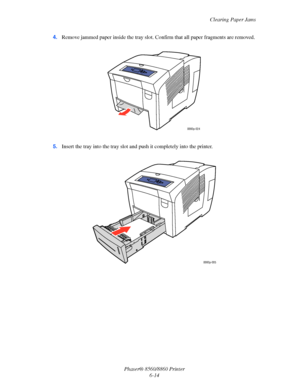 Page 146Clearing Paper Jams
Phaser® 8560/8860 Printer
6-14 4.Remove jammed paper inside the tray slot. Confirm that all paper fragments are removed.
5.Insert the tray into the tray slot and push it completely into the printer.
8860p-024
8860p-005
Downloaded From ManualsPrinter.com Manuals 