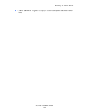 Page 30Installing the Printer Drivers
Phaser® 8560/8860 Printer
2-13 8.Click the Add button. The printer is displayed as an available printer in the Printer Setup 
Utility.
Downloaded From ManualsPrinter.com Manuals 