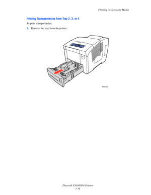 Page 70Printing on Specialty Media
Phaser® 8560/8860 Printer
3-34
Printing Transparencies from Tray 2, 3, or 4
To print transparencies:
1.Remove the tray from the printer.
8860p-002
Downloaded From ManualsPrinter.com Manuals 