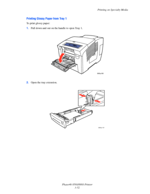 Page 88Printing on Specialty Media
Phaser® 8560/8860 Printer
3-52
Printing Glossy Paper from Tray 1
To print glossy paper:
1.Pull down and out on the handle to open Tray 1.
2.Open the tray extension.
8860p-006
8860p-107
Downloaded From ManualsPrinter.com Manuals 