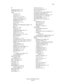 Page 164Index
Phaser® 8560/8860 Printer
Index-5
P
packing the printer, 5-24
PANTONE colors, 4-11
paper
2nd side, 3-29
card stock, 3-17
custom sizes, 3-57, 3-61
cutouts or perforations, 3-4
damaging to the printer, 3-4
duradocument, 3-17
envelopes, 3-17, 3-38
glossy, 3-51
guidelines for printing glossy paper, 3-51
jams, 6-2
labels, 3-17, 3-45
letterhead, 3-17
loading in the paper trays, 3-9
manual feed, 3-16
margins, 3-6, 3-8, 3-57
Paper Tips page, 3-5, 4-7, 4-10
photocopied, 3-4
porous, 3-4
pre-printed, 3-17,...