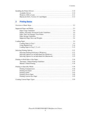 Page 4
Contents
Phaser® 8560MFP/8860M FP Multifunction Printer
ii
Installing the Printer Drivers . . . . . . . . . . . . . . . . . . . . . . . . . . . . . . . . . . . . . . . . . . . . . . . .  2
-10
Available Drivers  . . . . . . . . . . . . . . . . . . . . . . . . . . . . . . . . . . . . . . . . . . . . . . . . . . .  2-10
Windows 2000 or Later. . . . . . . . . . . . . . . . . . . . . . . . . . . . . . . . . . . . . . . . . . . . . . .  2-11
Macintosh OS X, Version 10.3 and Higher  . . . . . . . . . . . . ....