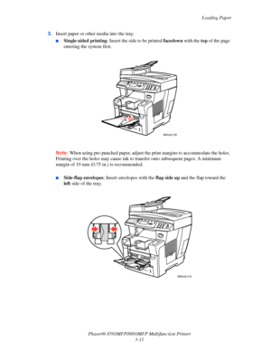 Page 49
Loading Paper
Phaser® 8560MFP/8860M FP Multifunction Printer
3-11
3.
Insert paper or other media into the tray.
■Single-sided printing : Insert the side to be printed  facedown with the top of the page 
entering the system first.
Note: When using pre-punched paper, adjust th e print margins to accommodate the holes. 
Printing over the holes may ca use ink to transfer onto subsequent pages. A minimum 
margin of 19 mm (0.75 in.) is recommended.
■Side-flap envelopes : Insert envelopes with the  flap side...