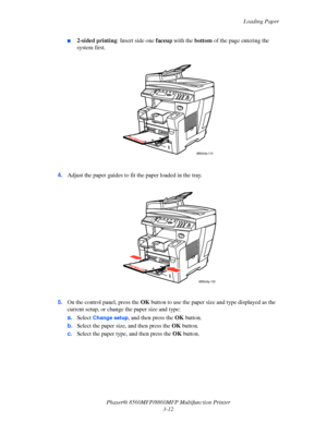 Page 50
Loading Paper
Phaser® 8560MFP/8860M FP Multifunction Printer
3-12
■2-sided printing : Insert side one faceup with the  bottom of the page entering the 
system first.
4. Adjust the paper guides to fit  the paper loaded in the tray.
5. On the control panel, press the  OK button to use the paper size and type displayed as the 
current setup, or change the paper size and type:
a. Select
 Change setup, and then press the  OK button.
b. Select the paper size, and then press the  OK button.
c. Select the paper...