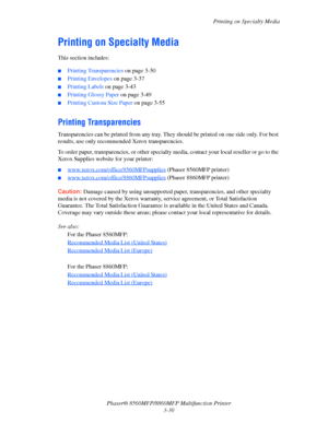 Page 68
Printing on Specialty Media
Phaser® 8560MFP/8860M FP Multifunction Printer
3-30
Printing on Specialty Media
This section includes:
 ■Printing Transparencies  on page 3-30
■Printing Envelopes on page 3-37
■Printing Labels on page 3-43
■Printing Glossy Paper  on page 3-49
■Printing Custom Size Paper  on page 3-55
Printing Transparencies
Transparencies can be printed from any tray. They  should be printed on one side only. For best 
results, use only recommen ded Xerox transparencies. 
To order paper,...