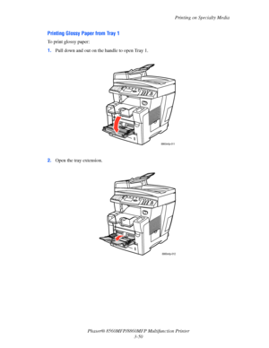 Page 88
Printing on Specialty Media
Phaser® 8560MFP/8860M FP Multifunction Printer
3-50
Printing Glossy Paper from Tray 1
To print glossy paper:
1. Pull down and out on the handle to open Tray 1.
2. Open the tray extension.
8860mfp-011
8860mfp-012
Downloaded From ManualsPrinter.com Manuals 