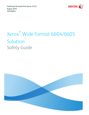 Page 1Xerox
®
 Wide Format 6604/6605
Solution
™
Safety Guide
FreeFlow® Accxes® Print Server V15.0
August 2010
701P50941
Downloaded From ManualsPrinter.com Manuals 