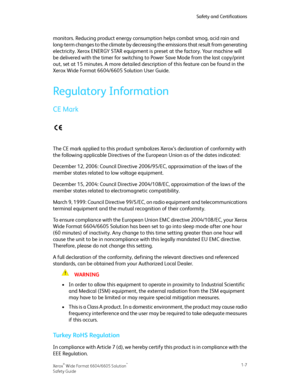Page 11monitors. Reducing product energy consumption helps combat smog, acid rain and
long-term changes to the climate by decreasing the emissions that result from generating
electricity. Xerox ENERGY STAR equipment is preset at the factory. Your machine will
be delivered with the timer for switching to Power Save Mode from the last copy/print
out, set at 15 minutes. A more detailed description of this feature can be found in the
Xerox Wide Format 6604/6605 Solution User Guide.
Regulatory Information
CE Mark...