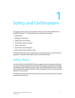 Page 51
Safety and Certifications
This guide contains cautions and regulations when using the Xerox® Wide Format
6604/6605 Solution™. The following items are outlined in this chapter.
•Safety Notes
•Regulatory Information
•Illegal Copies and Printouts
•Product Recycling and Disposal
•Power Connections
•Environment and Temperature
•Warning and Caution Label Locations
The Safety Notes must be read carefully prior to using this product to ensure that the
equipment is operated safely, legally, and to avoid...