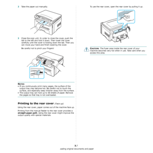 Page 25Loading original documents and paper
3.7
2Take the paper out manually.
3Close the scan unit. In order to close the cover, push the 
tab to the left and hold it down. Then lower the cover 
carefully until the cover is holding down the tab. Then you 
can move your hand and finish lowering the cover.
Be careful not to pinch your fingers!
NOTES:
• If you continuously print many pages, the surface of the 
output tray may become hot. Be careful not to touch the 
surface, and especially keep children away from...