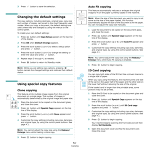 Page 27Copying
4.2
3Press   button to save the selection.
Changing the default settings
The copy options, including darkness, original type, copy size 
and number of copies, can be set to the most frequently used 
modes. When you copy a document, the default settings are 
used unless they are changed by using the menus on the 
control panel.
To create your own default settings:
1Press   button until Copy Setup appears on the top line 
of the display. 
2Press OK when Default-Change appears.
3Press the scroll...