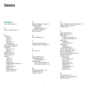 Page 511
INDEX
Numerics
2-up, special copy 4.3
A
auto fit, sepcial copy 4.2
C
cleaning
drum
 8.2
inside 8.1
LSU 8.2
outside 8.1
scan unit 8.2
clone, special copy 4.2
component location 1.2
connection
power cord
 2.5
USB 2.5
consumables 8.4
contrast, copy 4.1
control panel 1.3
copying
2-up
 4.3
auto fit 4.2
clone 4.2
darkness 4.1
default setting, change 4.2
ID card 4.2
original type 4.1
poster 4.3
reduce/enlarge 4.1
time out, set 4.3
D
display language, change 2.6
document glass
cleaning
 8.2
loading document...