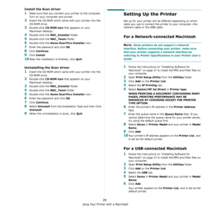 Page 81Using Your Printer with a Macintosh
28
Install the Scan driver
1Make sure that you connect your printer to the computer. 
Turn on your computer and printer.
2Insert the CD-ROM which came with your printer into the 
CD-ROM drive.
3Double-click CD-ROM icon that appears on your 
Macintosh desktop.
4Double-click the MAC_Installer folder.
5Double-click the MAC_Twain folder.
6Double-click the Xerox ScanThru Installer icon.
7Enter the password and click OK.
8Click Continue.
9Click Install.
10After the...