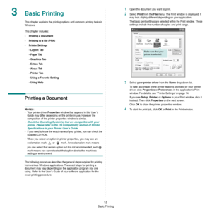 Page 109Basic Printing
13
3Basic Printing 
This chapter explains the printing options and common printing tasks in 
Windows. 
This chapter includes:
• Printing a Document
• Printing to a file (PRN)
• Printer Settings
- Layout Tab
- Paper Tab
- Graphics Tab
- Extras Tab
- About Tab
- Printer Tab
- Using a Favorite Setting
- Using Help
Printing a Document
NOTES: 
• Your printer driver 
Properties window that appears in this User’s 
Guide may differ depending on the printer in use. However the 
composition of the...