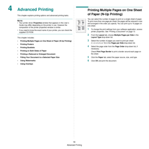 Page 115Advanced Printing
19
4Advanced Printing
This chapter explains printing options and advanced printing tasks. 
NOTE: 
• Your printer driver 
Properties window that appears in this User’s 
Guide may differ depending on the printer in use. However the 
composition of the printer  properties window is similar.
• If you need to know the exact name of your printer, you can check the 
supplied CD-ROM.
This chapter includes:
• Printing Multiple Pages on One Sheet of Paper (N-Up Printing)
• Printing Posters
•...