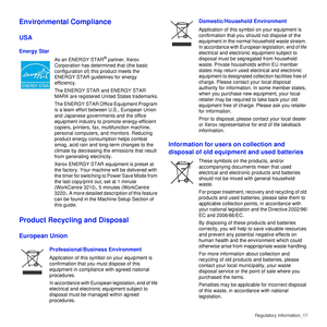 Page 18Regulatory Information_17
Environmental Compliance
USA
Energy Star
As an ENERGY STAR® partner, Xerox 
Corporation has determined that (the basic 
configuration of) this product meets the 
ENERGY STAR guidelines for energy 
efficiency.
The ENERGY STAR and ENERGY STAR 
MARK are registered United States trademarks.
The ENERGY STAR Office Equipment Program 
is a team effort between U.S., European Union 
and Japanese governments and the office 
equipment industry to promote energy-efficient 
copiers,...