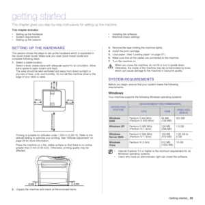 Page 26Getting started_25
getting started
This chapter gives you step-by-step in structions for setting up the machine.
This chapter includes:
• Setting up the hardware
• System requirements
• Setting up the network • Installing the software
• Machines basic settings
SETTING UP THE HARDWARE
This section shows the steps to set up the hardware which is explained in 
the 
Quick Install Guide . Make sure you read  Quick Install Guide and 
complete following steps.
1. Select a stable location. 
Select a level,...