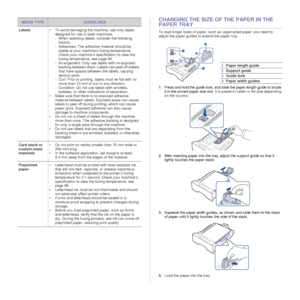 Page 3736 _Loading originals and print media
CHANGING THE SIZE OF THE PAPER IN THE 
PAPER TRAY
To load longer sizes of paper, such as Legal-sized paper, you need to 
adjust the paper guides to extend the paper tray.
1.Press and hold the guide lock, and slide the paper length guide to locate 
it in the correct paper size slot . It is preset to Letter or A4 size depending 
on the country. 
2. After inserting paper into the tray, adjust the support guide so that it 
lightly touches the paper stack . 
3. Squeeze...