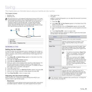 Page 49Faxing_48
faxing
This chapter gives you information about  using your machine as a fax machine. 
This chapter includes:
• Sending a fax
• Receiving a fax • Other ways to fax
• Fax setup
SENDING A FAX
Setting the fax header
In some countries, you are required by law to indicate your fax number on 
any fax you send. The Machine ID, containing your telephone number and 
name or company name, will be printed at the top of each page sent from 
your machine.
1.
Press  Menu  until System Setup  appears on the...