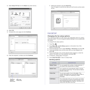 Page 5554 _Faxing
3.Select  Xerox PC-Fax  from the  Name drop down list box.
4. Select  OK.
5. Compose the cover page and click  Continue.
6. Enter the recipients’ numbers and click  Continue. 7.
Select the resolution and click  Send Fax.
Your PC begins to send the fax data and multi-function printer sends 
the fax.
FAX SETUP
Changing the fax setup options
Your machine provides you with various user-selectable options for setting 
up the fax system. You can change the default settings for your preferences 
and...