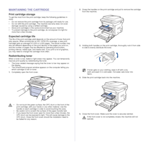 Page 6564 _Maintenance
MAINTAINING THE CARTRIDGE
Print cartridge storage
To get the most from the print cartridge, keep the following guidelines in 
mind:
• Do not remove the print cartridge from its package until ready for use. 
• Do not refill the print cartridge. The machine warranty does not cover damage caused by using a refilled cartridge.
• Store print cartridges in the same environment as your machine.
• To prevent damage to the print cartridge, do not expose it to light for  more than a few minutes....