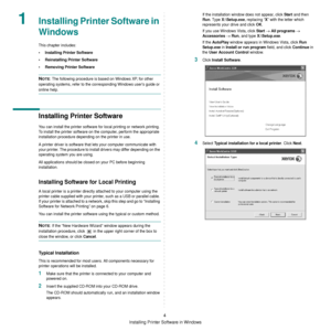 Page 100Installing Printer Software in Windows
4
1Installing Printer Software in 
Windows
This chapter includes:
• Installing Printer Software
• Reinstalling Printer Software
• Removing Printer Software
NOTE: The following procedure is based on Windows XP, for other 
operating systems, refer to the co rresponding Windows users guide or 
online help.
Installing Printer Software
You can install the printer software for local printing or network printing. 
To install the printer software on the computer, perform...