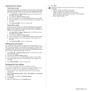 Page 32Getting started_31
Using the save modes
Toner Save mode
Toner save mode allows your machine to use less toner on each page. 
Activating this mode extends the life of the print cartridge beyond what 
one would experience in the normal mode, but it reduces print quality.
1.Press  Menu  until System Setup  appears on the bottom line of 
the display and press  OK.
2. Press  OK when  Machine Setup  appears.
3. Press the left/right arrow until  Toner Save appears and press OK .
4. Press the left/right arrow...
