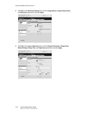 Page 66Using CentreWare Internet Services
3-32   System Administration Guide
Xerox 4112/4127 Copier/Printer
8. Click Edit in the Advanced Settings area. Set the Image Options, Image Enhancement, 
and Resolution parameters and click Apply.
9. Click Edit in the Layout Adjustment area. Set the Original Orientation, Original Size, 
Reduce/Enlarge, Output Size, and Edge Erase parameters and click Apply.
Downloaded From ManualsPrinter.com Manuals 