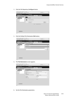 Page 69Using CentreWare Internet Services
Xerox 4112/4127 Copier/Printer 3-35
System Administration Guide
3. Click the File Repository Configure button.
4. Click the Default File Destination Edit button.
5. The File Destination screen appears.
6. Set the File Destination parameters.
Downloaded From ManualsPrinter.com Manuals 