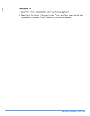 Page 120Page 6-4 Xerox WorkCentre 4118 User Guide
Print
Windows XP 
¾Select File > Print > Properties from within any Windows application. 
¾Select Xerox WorkCentre 4118 printer from the Printers and Faxes folder, click the right 
mouse button, then select Printing Preferences from the drop-down list. 
Downloaded From ManualsPrinter.com Manuals 