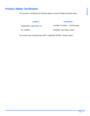 Page 19Xerox WorkCentre 4118 User GuidePage 1-11
Welcome
Product Safety Certification
This product is certified by the following Agency using the Safety standards listed.
This product was manufactured under a registered ISO9001 Quality system. AGENCY STANDARD
Underwriters Laboratories Inc.UL60950-1st Edition   (USA/Canada)
ETL SEMKO IEC60950 1strd Edition (2001)
Downloaded From ManualsPrinter.com Manuals 