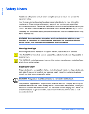 Page 14Page 1-6 Xerox WorkCentre 4118 User Guide
Welcome
Safety Notes
Read these safety notes carefully before using this product to ensure you operate the 
equipment safely. 
Your Xerox product and supplies have been designed and tested to meet strict safety 
requirements. These include safety agency approval, and compliance to established 
environmental standards. Please read the following instructions carefully before operating the 
product and refer to them as needed to ensure the continued safe operation...