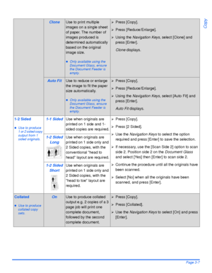 Page 69Xerox WorkCentre 4118 User GuidePage 3-7
Copy
CloneUse to print multiple 
images on a single sheet 
of paper. The number of 
images produced is 
determined automatically 
based on the original 
image size.
zOnly available using the 
Document Glass, ensure 
the Document Feeder is 
empty.
¾Press [Copy].
¾Press [Reduce/Enlarge].
¾Using the Navigation Keys, select [Clone] and 
press [Enter].
Clone displays.
Auto FitUse to reduce or enlarge 
the image to fit the paper 
size automatically.
zOnly available...