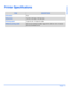 Page 181Xerox WorkCentre 4118 User GuidePage 11-3
Specifications
Printer Specifications
ITEMDESCRIPTION
EmulationPCL6
ResolutionTrue 600 x 600 dpi, 1200 dpi class
Printing speed17 ppm for A4 / 18 ppm for Letter
Effective printing width208 mm (8.2 inches) for letter / legal (216 x 356 mm / 8.5 x 14 inch)
202 mm (8 inches) for A4
Downloaded From ManualsPrinter.com Manuals 