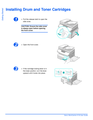 Page 42Page 2-12 Xerox WorkCentre 4118 User Guide
Getting Started
Installing Drum and Toner Cartridges
1¾Pull the release latch to open the 
side cover.
CAUTION: Ensure the side cover 
is always open before opening 
the front cover.
2¾Open the front cover.
3¾If the cartridge locking lever is in 
the lower position, turn the lever 
upward until it locks into place.
Downloaded From ManualsPrinter.com Manuals 