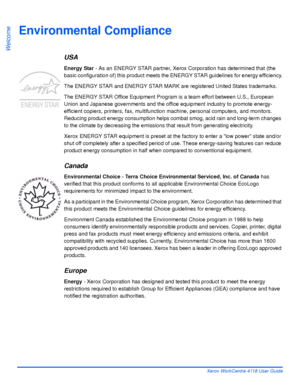 Page 24Page 1-16 Xerox WorkCentre 4118 User Guide
Welcome
Environmental Compliance
USA
Energy Star - As an ENERGY STAR partner, Xerox Corporation has determined that (the 
basic configuration of) this product meets the ENERGY STAR guidelines for energy efficiency.
The ENERGY STAR and ENERGY STAR MARK are registered United States trademarks.
The ENERGY STAR Office Equipment Program is a team effort between U.S., European 
Union and Japanese governments and the office equipment industry to promote energy-...