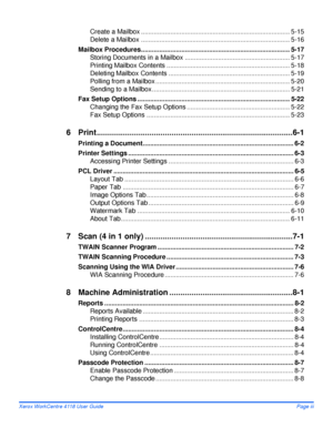 Page 5Xerox WorkCentre 4118 User GuidePage iii
Create a Mailbox ................................................................................. 5-15
Delete a Mailbox ................................................................................. 5-16
Mailbox Procedures................................................................................. 5-17
Storing Documents in a Mailbox ......................................................... 5-17
Printing Mailbox Contents...