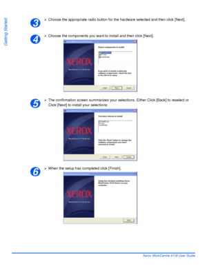 Page 56Page 2-26 Xerox WorkCentre 4118 User Guide
Getting Started
¾Choose the appropriate radio button for the hardware selected and then click [Next].
¾Choose the components you want to install and then click [Next].
¾The confirmation screen summarizes your selections. Either Click [Back] to reselect or 
Click [Next] to install your selections.
¾When the setup has completed click [Finish]. 
3
4
5
6
Downloaded From ManualsPrinter.com Manuals 