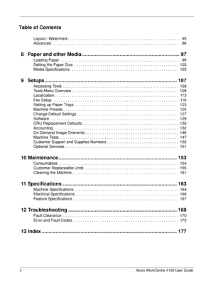 Page 4iiXerox WorkCentre 4150 User Guide
Table of Contents
 Layout / Watermark. . . . . . . . . . . . . . . . . . . . . . . . . . . . . . . . . . . . . . . . . . . . . . . . . . . .  95
 Advanced  . . . . . . . . . . . . . . . . . . . . . . . . . . . . . . . . . . . . . . . . . . . . . . . . . . . . . . . . . . . 96
 8 Paper and other Media ...................................................................... 97
 Loading Paper  . . . . . . . . . . . . . . . . . . . . . . . . . . . . . . . . . . . . . . . . ....