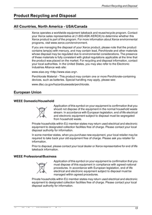 Page 15Product Recycling and Disposal 
Xerox WorkCentre 5016/5020 User Guide 15
Product Recycling and Disposal
All Countries, North America - USA/Canada
Xerox operates a worldwide equipment takeback and reuse/recycle program. Contact 
your Xerox sales representative at (1-800-ASK-XEROX) to determine whether this 
Xerox product is part of the program. For more information about Xerox environmental 
programs, visit www.xerox.com/environment.
If you are managing the disposal of your Xerox product, please note that...